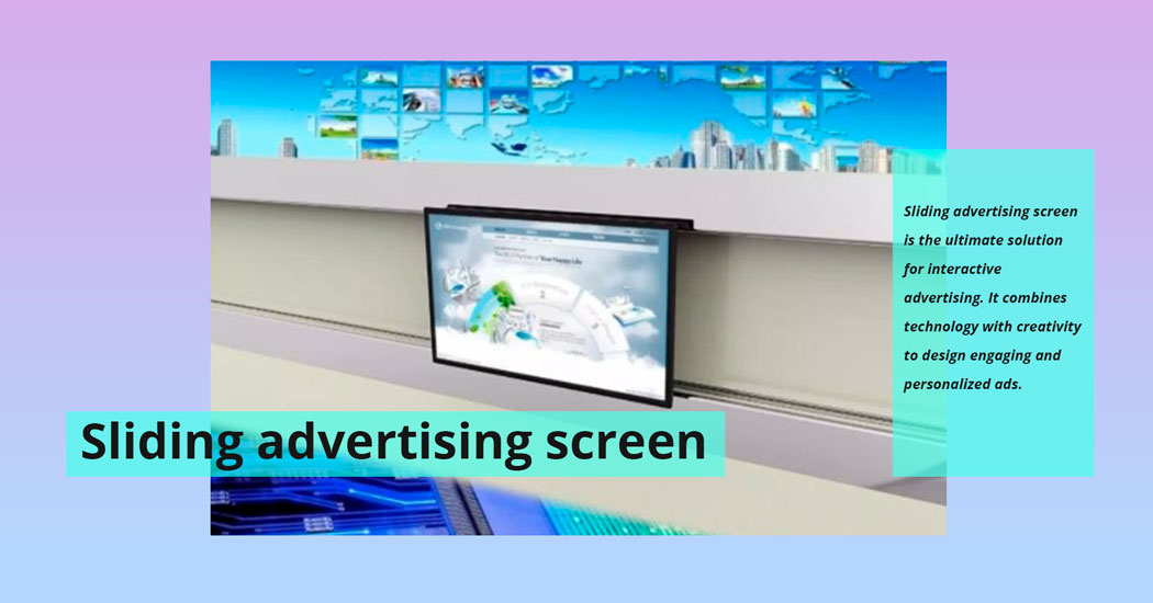 What is the sliding advertising screen