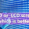 LED or LCD Screen: Which Should You Choose