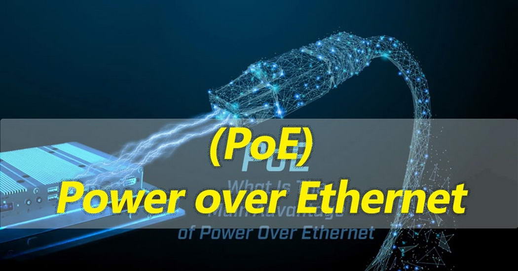 Understanding Power over Ethernet: Key Benefits Explained