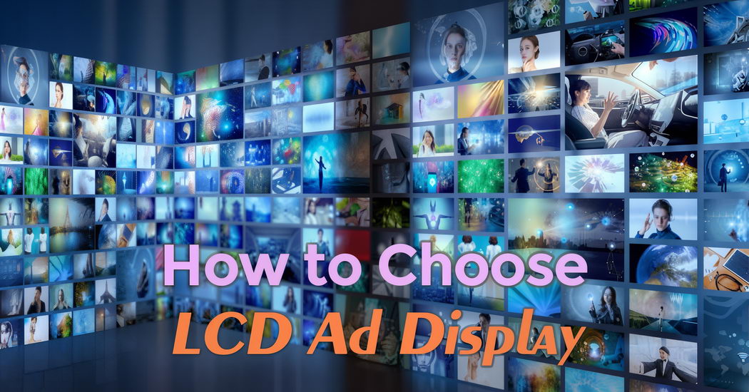 Maximize ROI with the Right LCD Advertising Display Setup