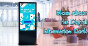 More About the Digital Information Kiosk
