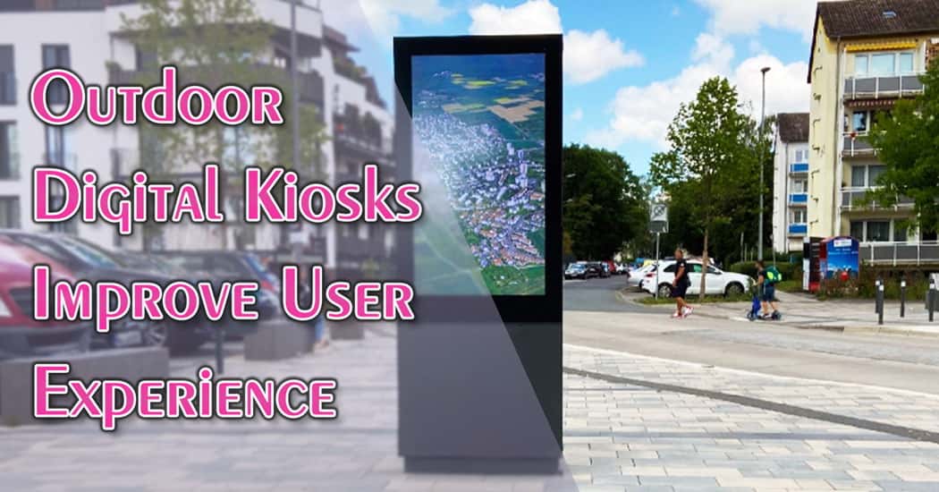 Outdoor Digital Kiosks Improve User Experience