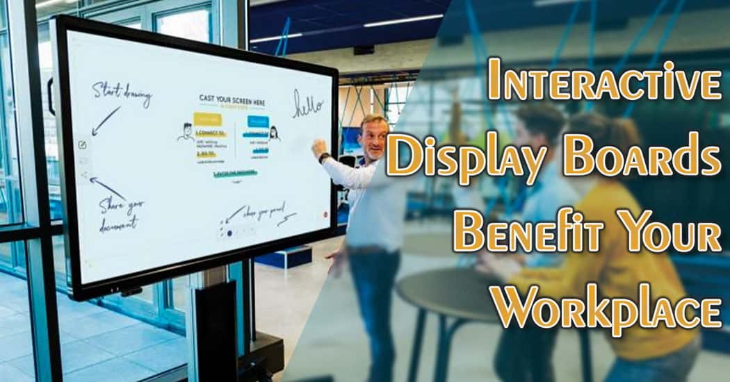 Interactive Display Boards Benefit Your Workplace
