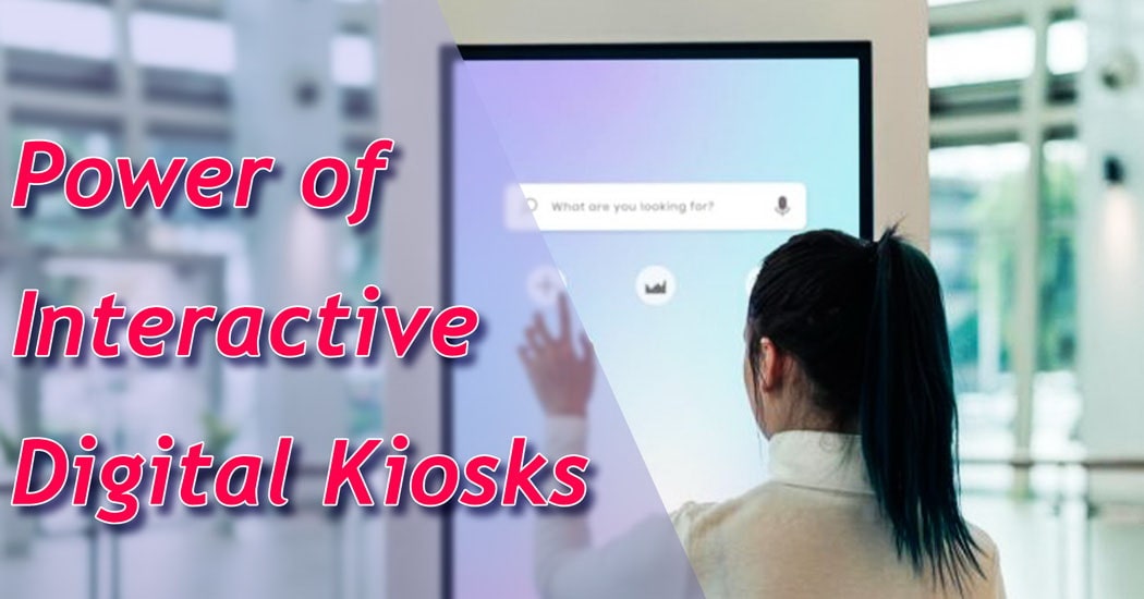 Power of Interactive Digital Kiosks