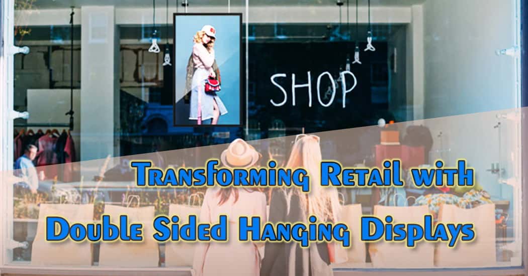 Transforming Retail with Double Sided Hanging Displays