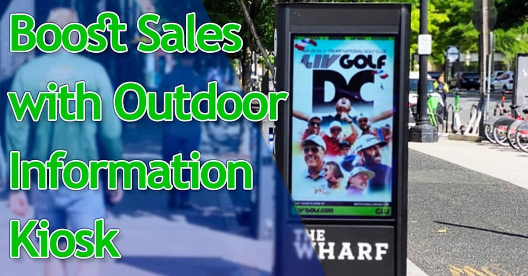 Boost Sales with Outdoor Information Kiosk