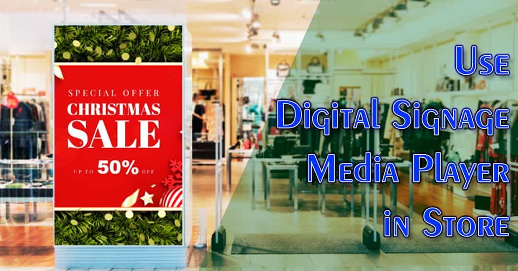 Use Digital Signage Media Player in Store