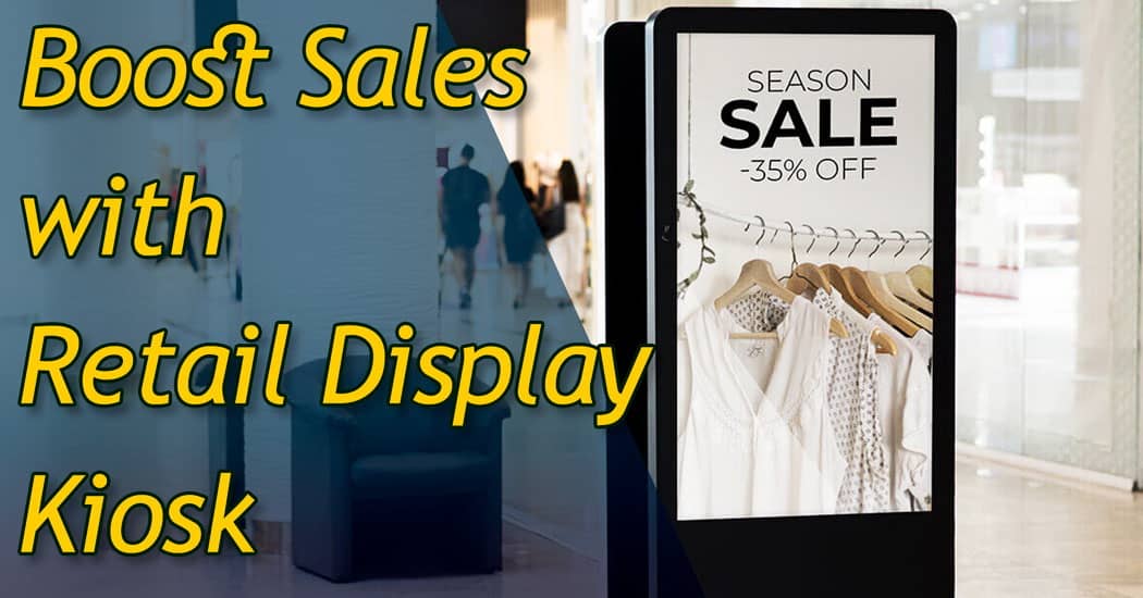 Boost Sales with Retail Display Kiosk