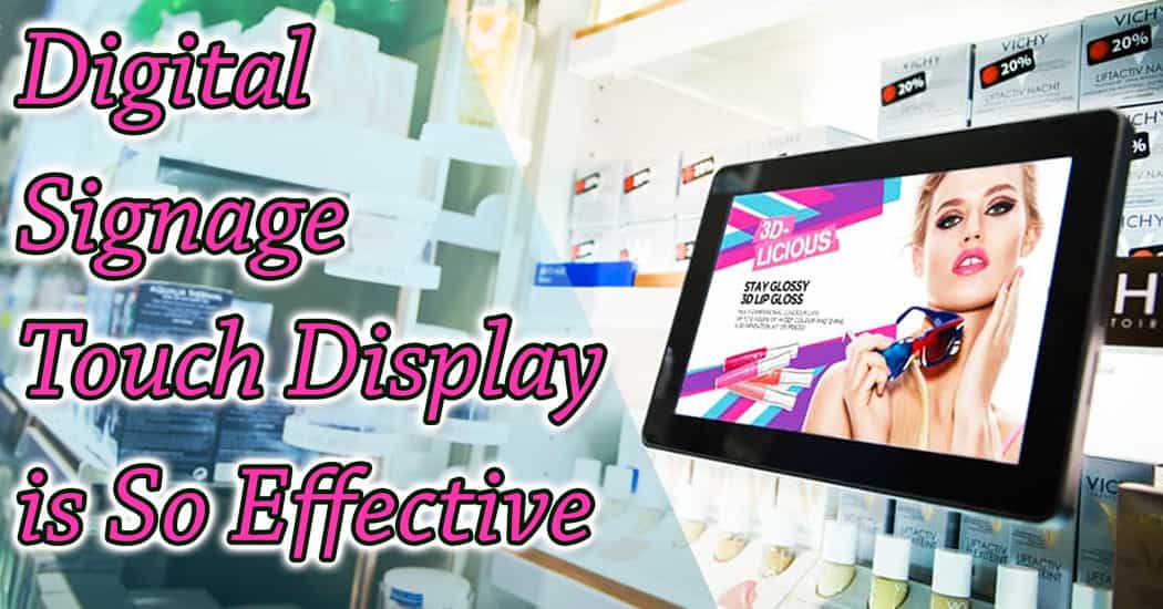 Digital Signage Touch Display is So Effective