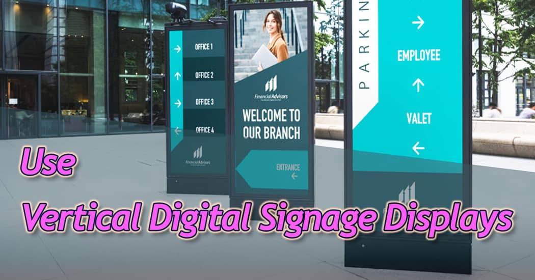Use Vertical Digital Signage Displays