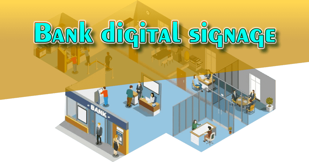 Why Using bank digital signage Solutions