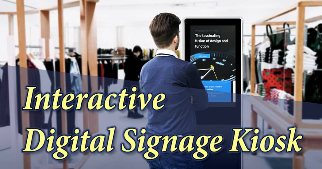 Interactive Digital Signage Kiosk 109 min Engage and Inform with Interactive Digital Signage Kiosk