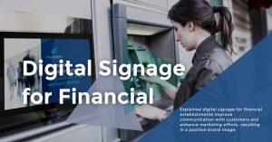 Digital Signage for Financial Establishments