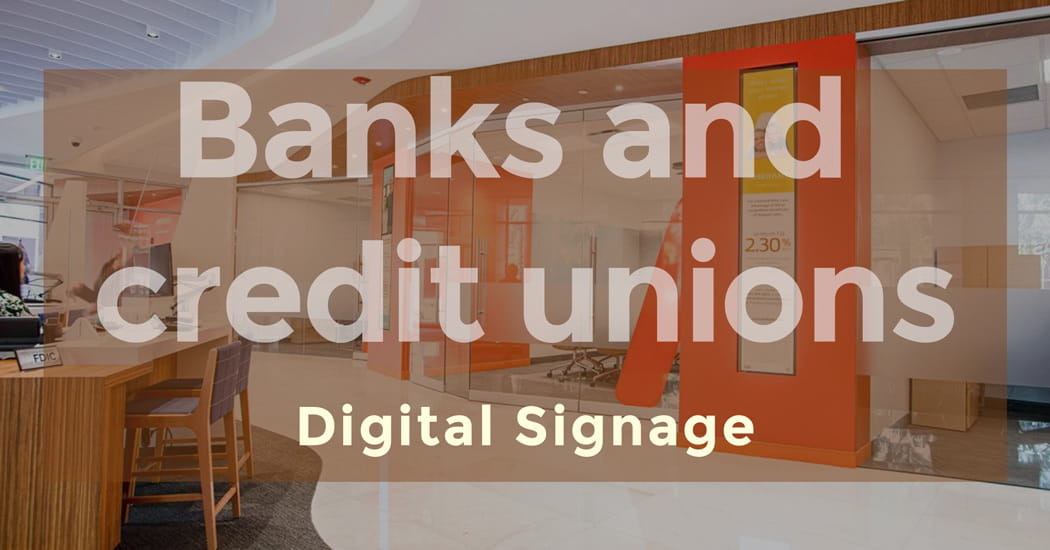 Banks and credit unions digital signage