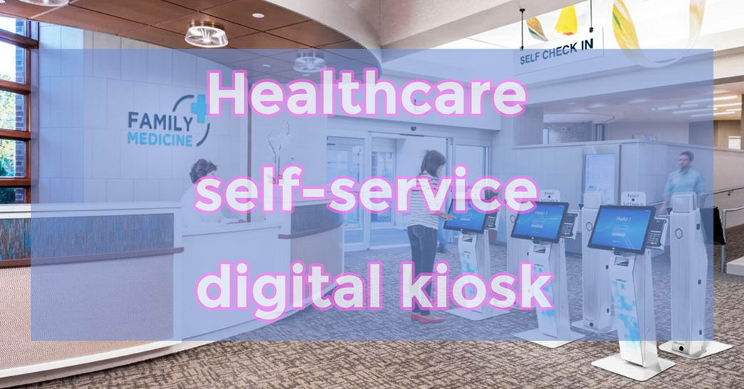 Healthcare Self-Service Digital Kiosk