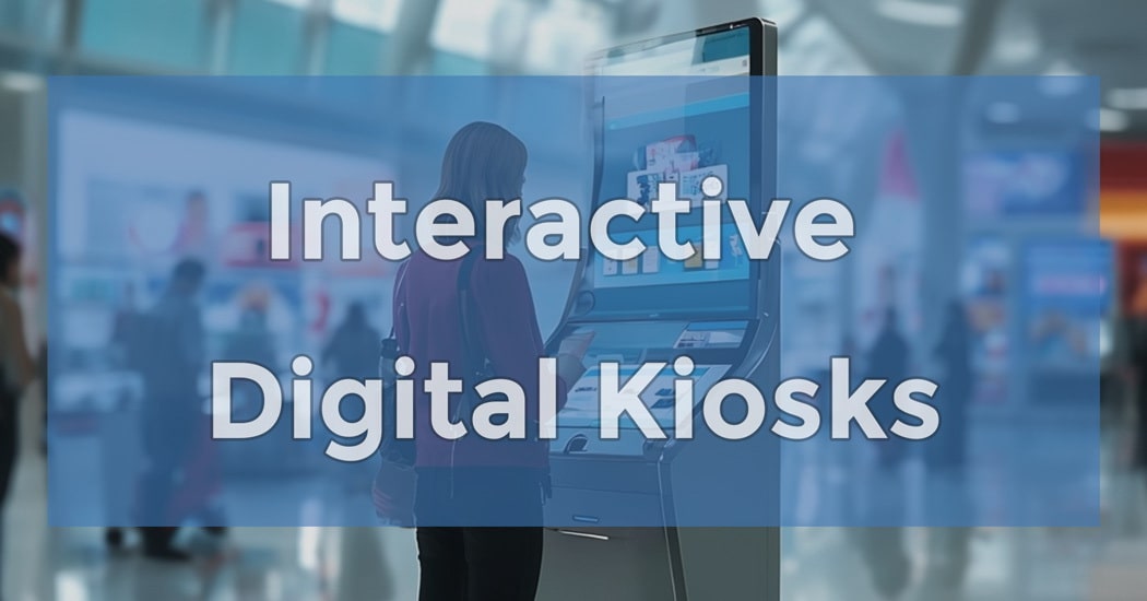Interactive Digital Kiosks